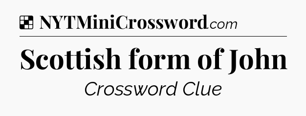 Solution: Scottish form of John - NYT Crossword