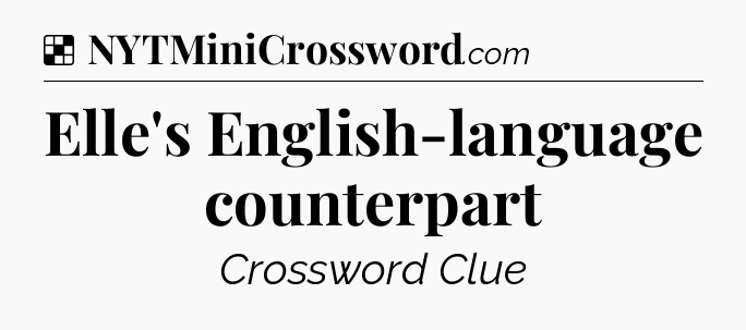 Solution: Elle's English-language counterpart - NYT Crossword