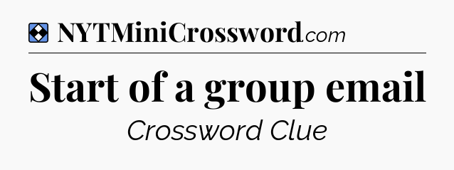Solution: Start of a group email - NYT Mini Crossword