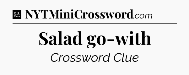 Salad go-with - LA Times Crossword