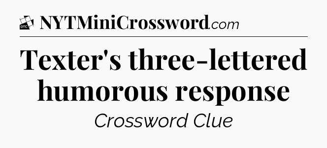 Texter's three-lettered humorous response - Daily Themed Classic Crossword