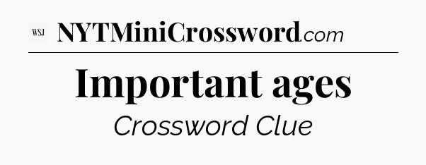Important ages - WSJ Crossword