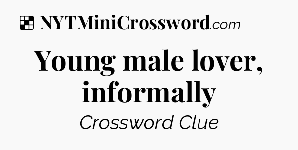 Solution: Young male lover, informally - NYT Crossword