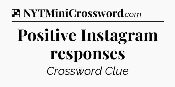 Solution: Positive Instagram responses - NYT Crossword