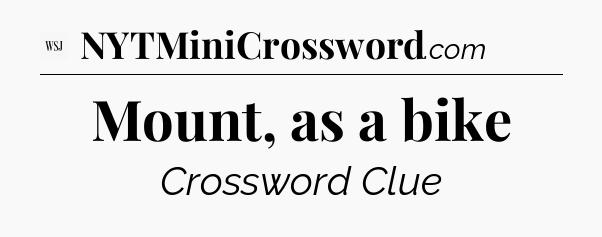 Mount, as a bike - WSJ Crossword