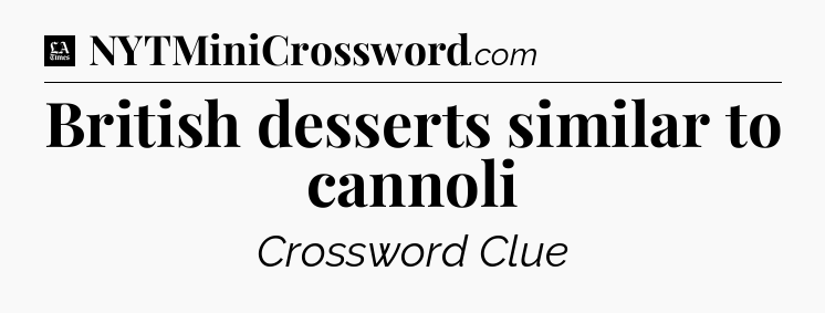 British desserts similar to cannoli - LA Times Crossword