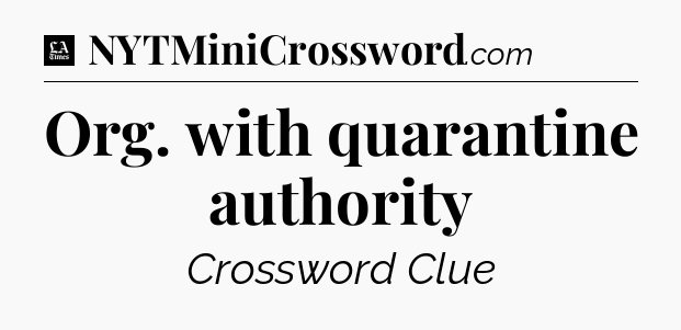 Org. with quarantine authority - LA Times Crossword