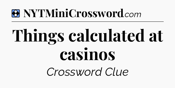 Solution: Things calculated at casinos - NYT Mini Crossword