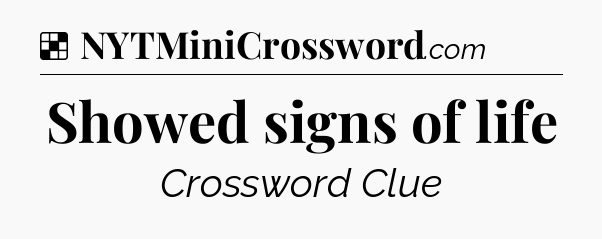 Solution: Showed signs of life - NYT Crossword