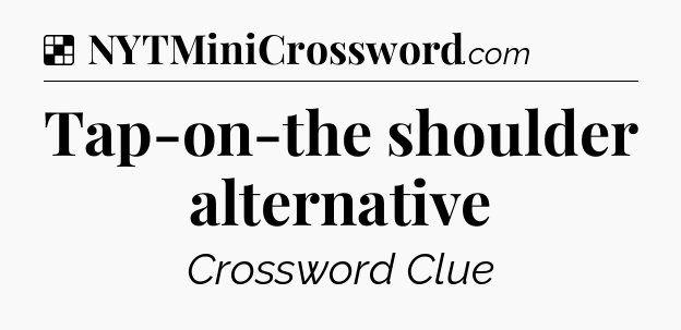 Solution: Tap-on-the shoulder alternative - NYT Crossword