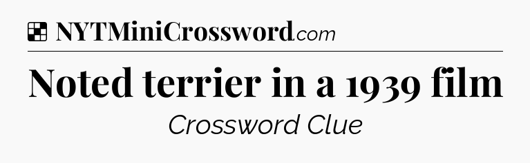 Solution: Noted terrier in a 1939 film - NYT Crossword