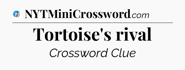 Tortoise's rival Crossword Clue