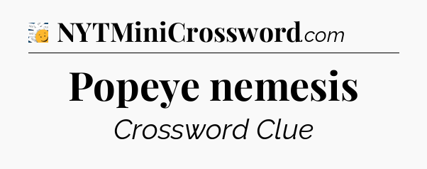 Popeye nemesis - 7 Little Words