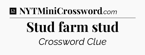 Stud farm stud - LA Times Crossword