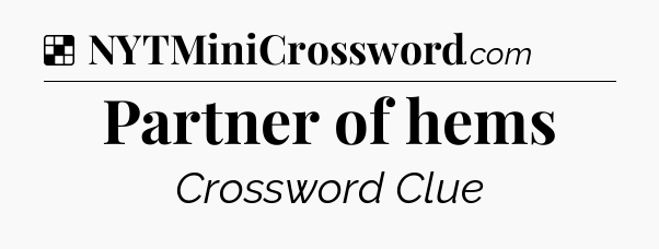 Solution: Partner of hems - NYT Crossword