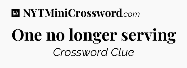 One no longer serving - LA Times Crossword