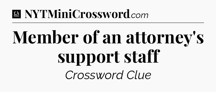 Member of an attorney's support staff - LA Times Crossword