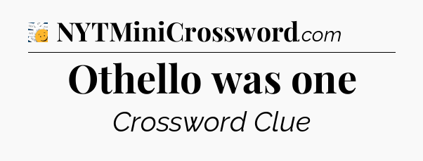 Othello was one - 7 Little Words