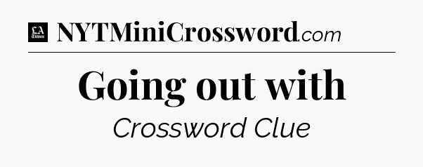 Going out with - LA Times Crossword