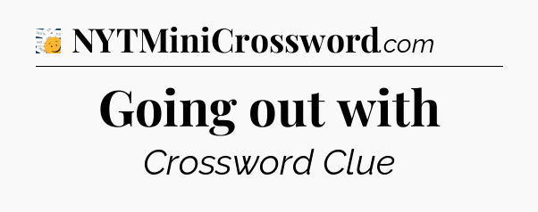 Going out with - 7 Little Words