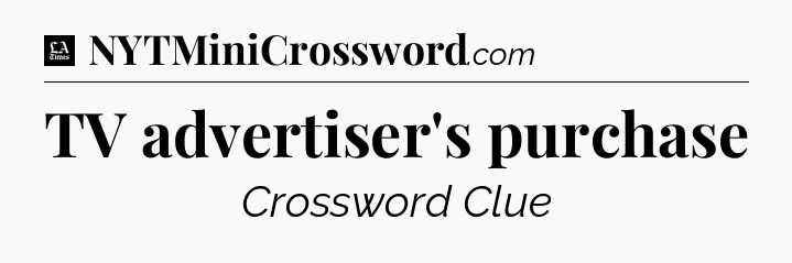 TV advertiser's purchase - LA Times Crossword