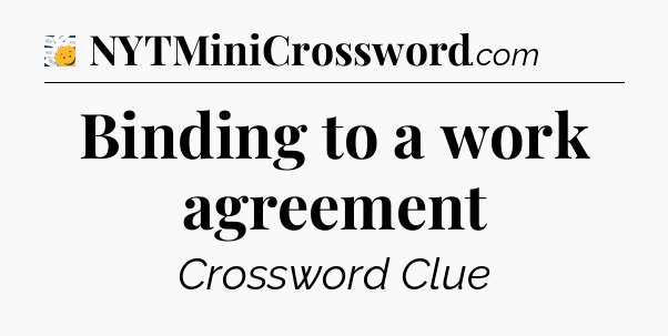 Binding to a work agreement - 7 Little Words