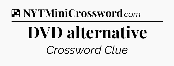 Solution: DVD alternative - NYT Crossword