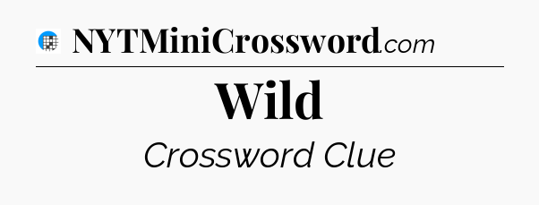 Wild Crossword Clue