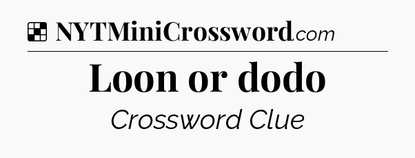 Solution: Loon or dodo - NYT Crossword