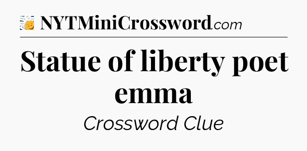 Statue of liberty poet emma - 7 Little Words