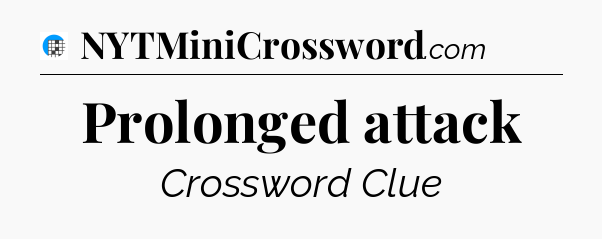 Prolonged attack Crossword Clue