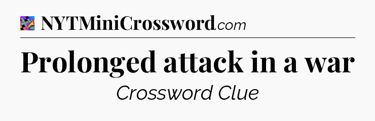 Prolonged attack in a war Crossword Clue