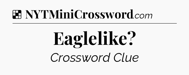 Solution: Eaglelike - NYT Crossword