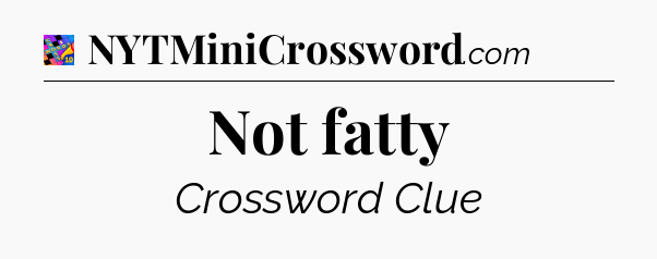 Not fatty Crossword Clue