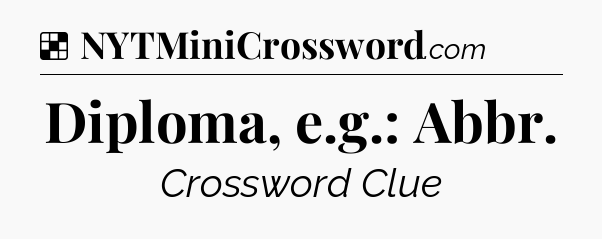 Solution: Diploma, e.g.: Abbr - NYT Crossword