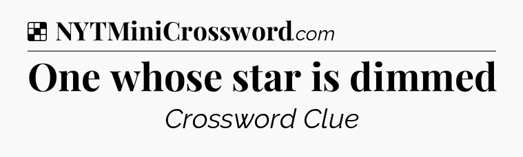 Solution: One whose star is dimmed - NYT Crossword