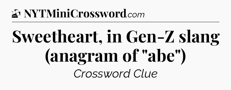 Sweetheart, in Gen-Z slang (anagram of 