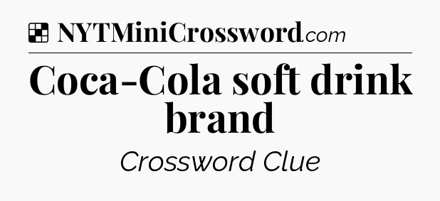 Solution: Coca-Cola soft drink brand - NYT Crossword