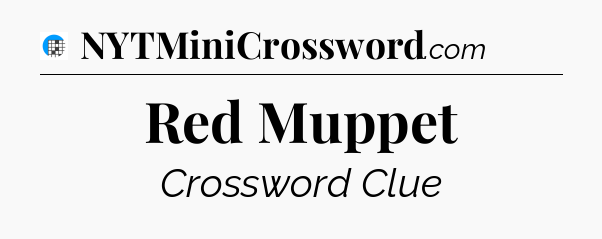 Red Muppet Crossword Clue