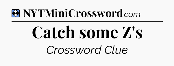 Solution: Catch some Z's - NYT Mini Crossword
