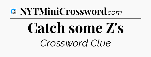 Catch some Z's Crossword Clue