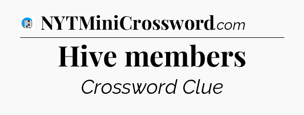 Hive members Crossword Clue