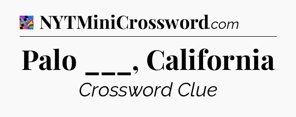 Palo ___, California Crossword Clue