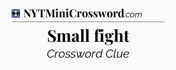 Solution: Small fight - NYT Mini Crossword