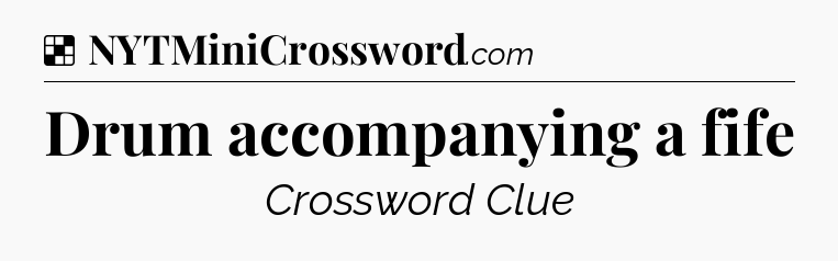 Solution: Drum accompanying a fife - NYT Crossword