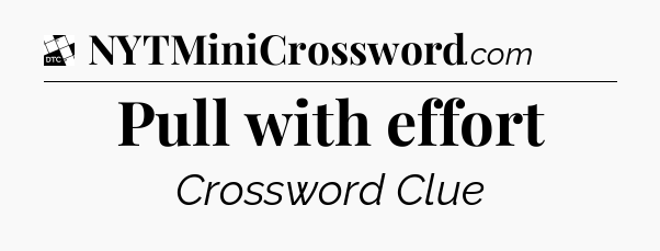 Pull with effort - Daily Themed Classic Crossword
