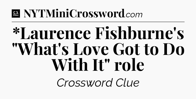 *Laurence Fishburne's 