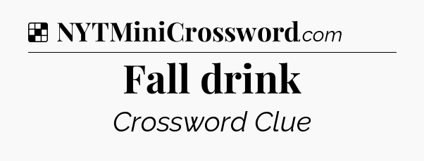 Solution: Fall drink - NYT Crossword