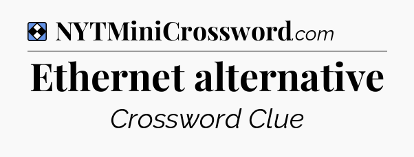 Solution: Ethernet alternative - NYT Mini Crossword