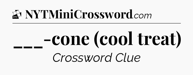 ___-cone (cool treat) - Daily Themed Classic Crossword
